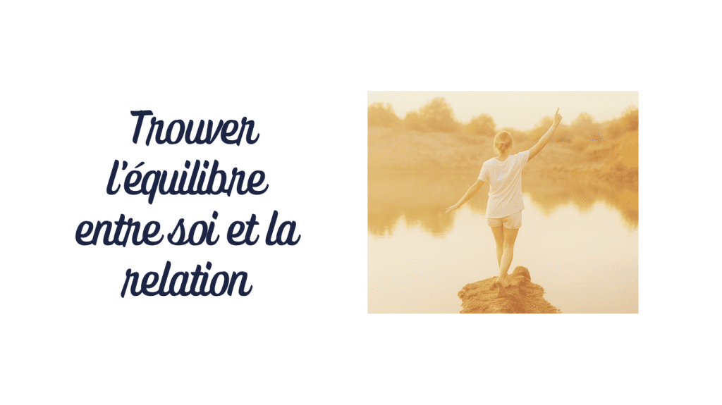 Être soi-même sans se perdre dans la relation