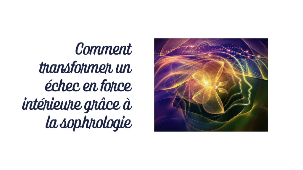 Faire de l’échec un levier de croissance grâce à la sophrologie