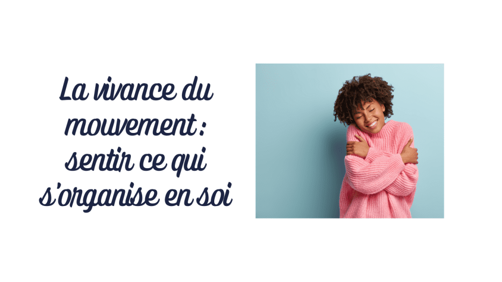 Quand le corps sait : revenir à la vie qui bouge en soi